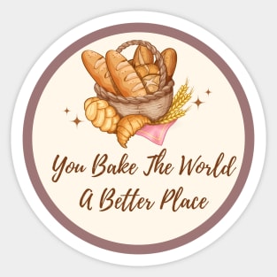 you bake the world a better place Sticker
